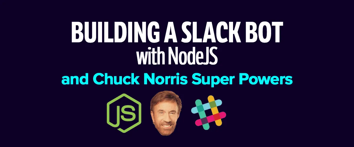 Building a Slack bot with Node.js and Chuck Norris Super Powers